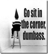 sit-in-the-corner-dumbass