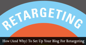 The Second List: How (And Why) To Set Up Your Blog For Retargeting