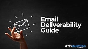 Email Deliverability: The Simple Guide To How To Ensure Your Best Deliverability Metrics